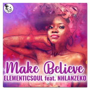 Elementicsoul - Make Believe (feat. Nhlanzeko)