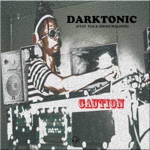 Darktonic - Caution (feat. VLN & Smiso Malouis)