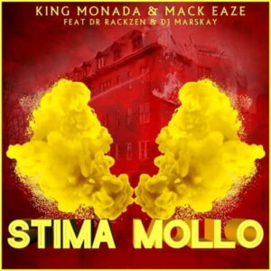 King Monada & Mack Eaze – Stima Mollo ft. Dr Rackzen & DJ Marskay